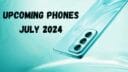 Upcoming Budget Phones of July 2024: